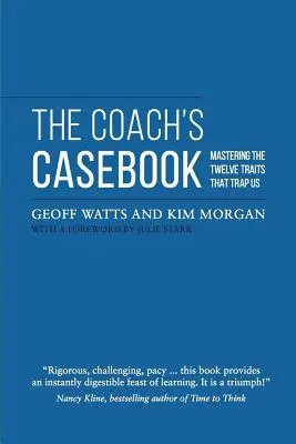 Prípadová kniha trénera: Zvládnutie dvanástich vlastností, ktoré nás chytajú do pasce - The Coach's Casebook: Mastering The Twelve Traits That Trap Us