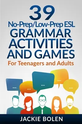 39 No-Prep/Low-Prep ESL Grammar Activities and Games (Gramatické aktivity a hry bez prípravy a s nízkou úrovňou prípravy): Pre tínedžerov a dospelých - 39 No-Prep/Low-Prep ESL Grammar Activities and Games: For Teenagers and Adults