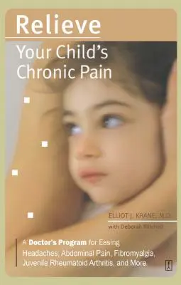 Zmiernite chronickú bolesť svojho dieťaťa: Lekársky program na zmiernenie bolestí hlavy, brucha, fibromyalgie, juvenilnej reumatoidnej artritídy a ďalších ochorení - Relieve Your Child's Chronic Pain: A Doctor's Program for Easing Headaches, Abdominal Pain, Fibromyalgia, Juvenile Rheumatoid Arthritis, and More