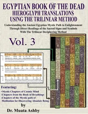 EGYPTSKÁ KNIHA MŔTVYCH HIEROGLYFOVÝCH PREKLADOV S POUŽITÍM TRILINEÁRNEJ METÓDY 3. diel: Pochopenie mystickej cesty k osvieteniu prostredníctvom priameho R - EGYPTIAN BOOK OF THE DEAD HIEROGLYPH TRANSLATIONS USING THE TRILINEAR METHOD Volume 3: Understanding the Mystic Path to Enlightenment Through Direct R