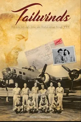 Vetry do chvosta: Ako láska, viera a budúci svätec pomohli letcovi prežiť druhú svetovú vojnu - Tailwinds: How Love, Faith and a Future Saint Lifted an Airman Through WWII