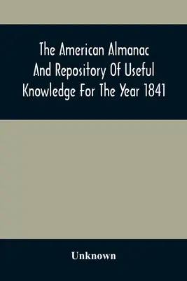 The American Almanac And Repository of Useful Knowledge for the Year 1841 (Americký almanach a zbierka užitočných poznatkov na rok 1841) - The American Almanac And Repository Of Useful Knowledge For The Year 1841