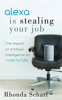 Alexa vám kradne prácu: Vplyv umelej inteligencie na vašu budúcnosť - Alexa Is Stealing Your Job: The Impact of Artificial Intelligence on Your Future