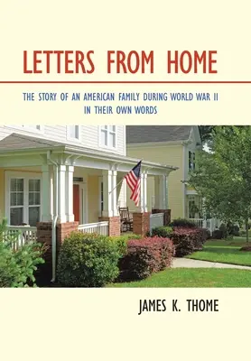 Listy z domova: Príbeh americkej rodiny počas prvej svetovej vojny - vlastnými slovami - Letters from Home: The Story of an American Family During World War Ii - in Their Own Words