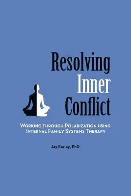 Riešenie vnútorných konfliktov: Riešenie konfliktov: práca s polarizáciou pomocou vnútornej rodinnej systémovej terapie - Resolving Inner Conflict: Working Through Polarization Using Internal Family Systems Therapy