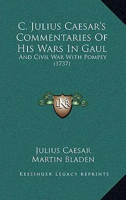 C. Komentáre Júlia Caesara o jeho vojnách v Galii: A občianska vojna s Pompeiom (1737) - C. Julius Caesar's Commentaries Of His Wars In Gaul: And Civil War With Pompey (1737)