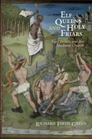 Elfské kráľovné a svätí mnísi: Stredoveká cirkev a viera v rozprávky - Elf Queens and Holy Friars: Fairy Beliefs and the Medieval Church