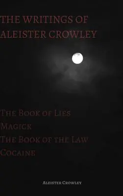 Spisy Aleistera Crowleyho: Kniha lží, Kniha zákona, Mágia a kokaín - The Writings of Aleister Crowley: The Book of Lies, The Book of the Law, Magick and Cocaine
