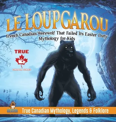 Le Loup Garou - francúzsko-kanadský vlkodlak, ktorý nesplnil svoju veľkonočnú povinnosť - Mytológia pre deti - Pravdivá kanadská mytológia, legendy a folklór - Le Loup Garou - French Canadian Werewolf That Failed Its Easter Duty - Mythology for Kids - True Canadian Mythology, Legends & Folklore