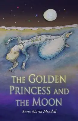 Zlatá princezná a mesiac: Rozprávka o Šípkovej Ruženke - The Golden Princess and the Moon: A Retelling of the Fairy Tale Sleeping Beauty