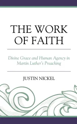Dielo viery: Božská milosť a ľudské konanie v kázaní Martina Luthera - The Work of Faith: Divine Grace and Human Agency in Martin Luther's Preaching