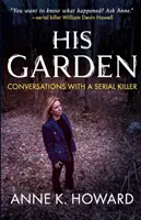 Jeho záhrada: Rozhovory so sériovým vrahom - His Garden: Conversations With A Serial Killer