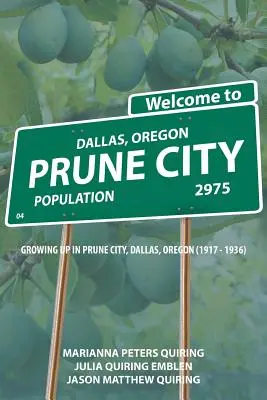 Mesto sliviek: Vyrastanie v meste Prune City, Dallas, Oregon (1917 - 1936) - Prune City: Growing Up in Prune City, Dallas, Oregon (1917 - 1936)