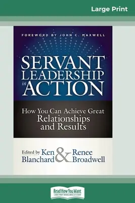 Služobné vedenie v praxi: Ako môžete dosiahnuť skvelé vzťahy a výsledky (16pt Large Print Edition) - Servant Leadership in Action: How You Can Achieve Great Relationships and Results (16pt Large Print Edition)