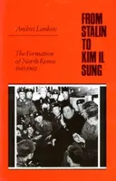 Od Stalina po Kim Ir-sena: Vznik Severnej Kórey v rokoch 1945 - 1960. - From Stalin to Kim Il Sung: The Formation of North Korea, 1945-1960