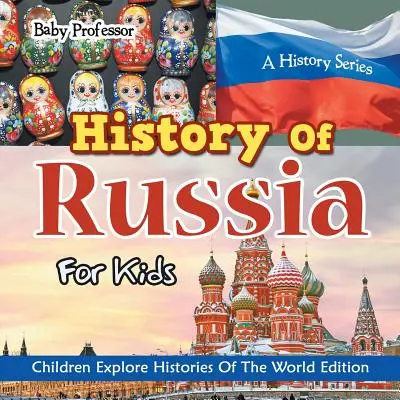 Dejiny Ruska pre deti: Dejiny Ruska pre deti: Séria o histórii - Deti spoznávajú dejiny sveta - History Of Russia For Kids: A History Series - Children Explore Histories Of The World Edition