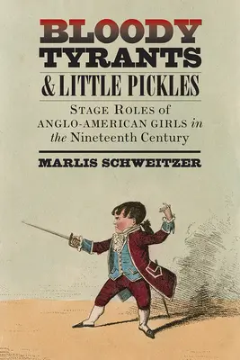 Krvaví tyrani a malé uhorky: Scénické úlohy anglo-amerických dievčat v devätnástom storočí - Bloody Tyrants and Little Pickles: Stage Roles of Anglo-American Girls in the Nineteenth Century