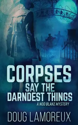 Mŕtvoly hovoria tie najdivnejšie veci: Veľké tlačené vydanie v tvrdej väzbe - Corpses Say The Darndest Things: Large Print Hardcover Edition