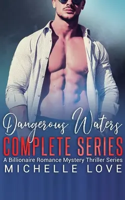 Nebezpečné vody Kompletná séria: Séria: Miliardárska romanca - Dangerous Waters Complete Series: Billionaire Romance Series