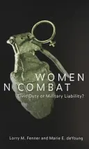 Ženy v boji: Občianska povinnosť alebo vojenská zodpovednosť? - Women in Combat: Civic Duty or Military Liability?