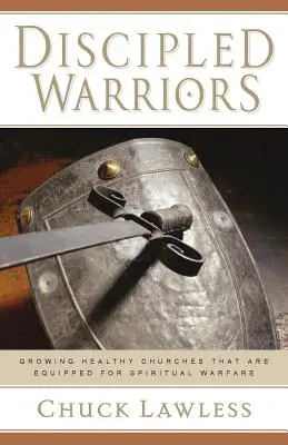 Discipled Warriors (Učení bojovníci): Učiteľské nástroje: Pestovanie zdravých zborov, ktoré sú vybavené na duchovný boj - Discipled Warriors: Growing Healthy Churches That Are Equipped for Spiritual Warfare