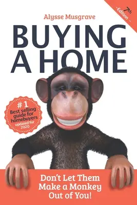 Kúpa domu: Nedovoľte, aby z vás urobili opicu!: vydanie 2020 - Buying a Home: Don't Let Them Make a Monkey Out of You!: 2020 Edition