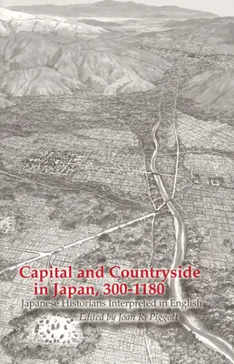 Hlavné mesto a vidiek v Japonsku, 300-1180: Japonskí historici tlmočení do angličtiny - Capital and Countryside in Japan, 300-1180: Japanese Historians Interpreted in English
