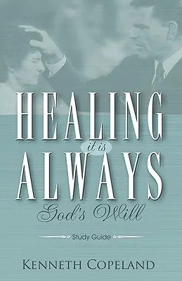 Uzdravenie Vždy je to Božia vôľa Študijná príručka - Healing It Is Always God's Will Study Guide