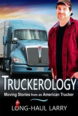 Truckerológia: Dojímavé príbehy amerického kamionistu - Truckerology: Moving Stories From An American Trucker