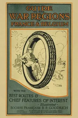 Sprievodca po vojnových regiónoch Francúzska a Belgicka: S najlepšími trasami a hlavnými zaujímavosťami - Guide to the War Regions of France and Belgium: With the Best Routes & Chief Features of Interest