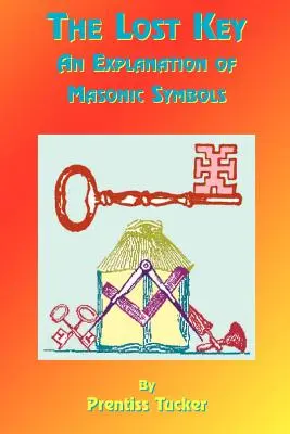 Stratený kľúč: Vysvetlenie a aplikácia slobodomurárskych symbolov - The Lost Key: An Explanation and Application of the Masonic Symbols