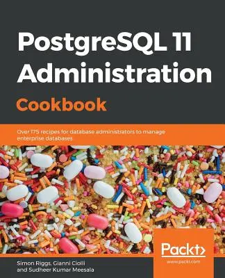 PostgreSQL 11 Administration Cookbook: Viac ako 175 receptov pre správcov databáz na správu podnikových databáz - PostgreSQL 11 Administration Cookbook: Over 175 recipes for database administrators to manage enterprise databases