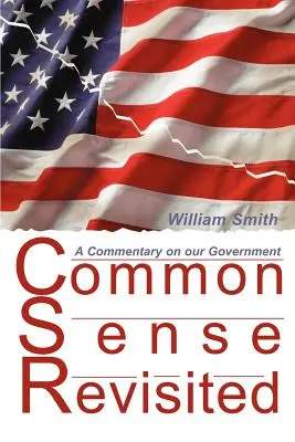 Znovu preskúmaný zdravý rozum: A Commentary on Our American Government (Komentár k našej americkej vláde) - Common Sense Revisited: A Commentary on Our American Government
