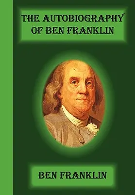 Autobiografia Ben Franklina - The Autobiography Of Ben Franklin