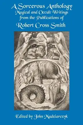 Čarodejnícka antológia: Magické a okultné spisy z publikácií Roberta Crossa Smitha - A Sorcerous Anthology: Magical and Occult Writings from the Publications of Robert Cross Smith