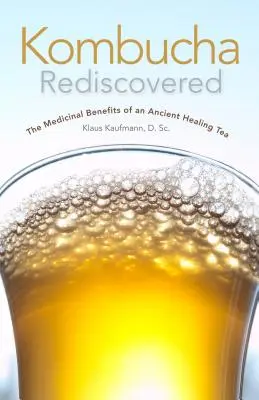 Kombucha znovuobjavená: Liečivé účinky starobylého liečivého čaju - Kombucha Rediscovered: The Medicinal Benefits of an Ancient Healing Tea