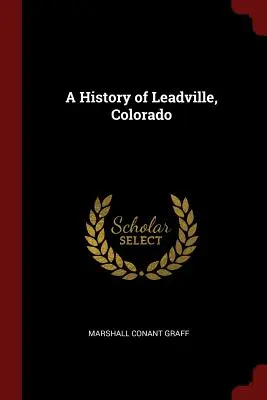 História Leadville v Colorade - A History of Leadville, Colorado