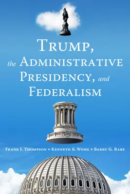 Trump, administratívne predsedníctvo a federalizmus - Trump, the Administrative Presidency, and Federalism