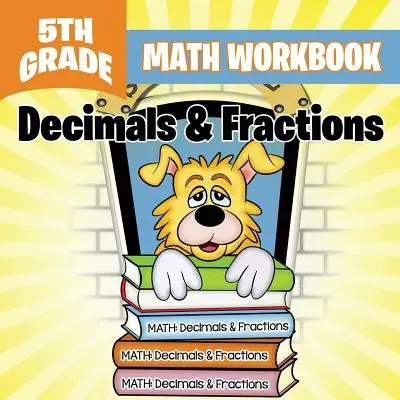 Pracovný zošit matematiky pre 5. ročník: Desatinné čísla a zlomky - 5th Grade Math Workbook: Decimals & Fractions
