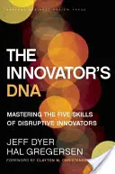 DNA inovátora: Inovácia s predsádkou: Osvojenie si piatich zručností prevratných inovátorov - The Innovator's DNA: Mastering the Five Skills of Disruptive Innovators