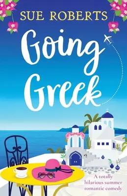 Going Greek: Úplne veselá letná romantická komédia - Going Greek: A totally hilarious summer romantic comedy