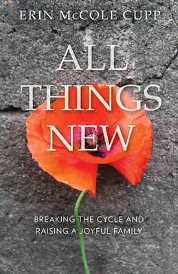 Všetko nové: Prelomenie cyklu a výchova radostnej rodiny - All Things New: Breaking the Cycle and Raising a Joyful Family