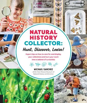 Prírodovedný zberateľ: Hunt, Discover, Learn!: Vydajte sa na cestu do sveta: Objavujte, objavujte, spoznávajte: Odborné tipy, ako sa starať o svoje zbierky, ako ich vystavovať a ako premeniť svoju izbu na kabinet Cu - Natural History Collector: Hunt, Discover, Learn!: Expert Tips on How to Care for and Display Your Collections and Turn Your Room Into a Cabinet of Cu