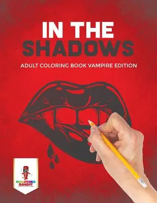 V tieni: Kniha na vyfarbovanie pre dospelých Vampire Edition - In the Shadows: Adult Coloring Book Vampire Edition