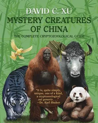 Záhadné stvorenia Číny: Kompletný kryptozoologický sprievodca - Mystery Creatures of China: The Complete Cryptozoological Guide