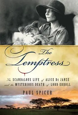 Pokušiteľka: Škandalózny život Alice de Janze a záhadná smrť lorda Errolla - The Temptress: The Scandalous Life of Alice de Janze and the Mysterious Death of Lord Erroll