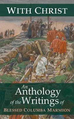 S Kristom: Kolumba Marmion: Antológia spisov blahoslaveného Kolumba Marmiona - With Christ: An Anthology of the Writings of Blessed Columba Marmion