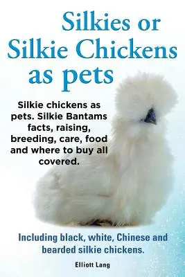 Silkies alebo Silkie kurčatá ako domáce zvieratá. Silkie Bantams fakty, chov, starostlivosť, krmivo a kde kúpiť všetko zahrnuté. Vrátane čiernych, bielych, čínskych - Silkies or Silkie Chickens as Pets. Silkie Bantams Facts, Raising, Breeding, Care, Food and Where to Buy All Covered. Including Black, White, Chinese
