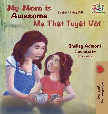 Moja mama je úžasná: Angličtina vietnamčina - My Mom is Awesome: English Vietnamese