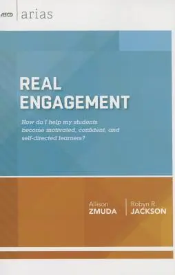 Skutočná angažovanosť: Ako pomôcť žiakom stať sa motivovanými, sebavedomými a samostatnými žiakmi? (ASCD Arias) - Real Engagement: How Do I Help My Students Become Motivated, Confident, and Self-Directed Learners? (ASCD Arias)